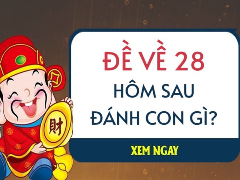 Đề Về 28 Hôm Sau Đánh Con Gì - Cách Vào Cầu Hay 2 Giải mã ý nghĩa đề về 28 hôm sau đánh con gì?