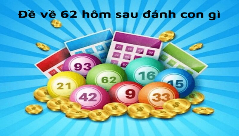Đề Về 62 Hôm Sau Đánh Con Gì - Cơ Hội Trao Tay 5 Đề về 62 hôm sau nên đánh con gì theo soi cầu theo ngũ hành bát quái