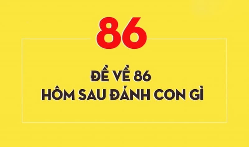 Bộ đề về 86 hôm sau đánh con gì tại Kubet?