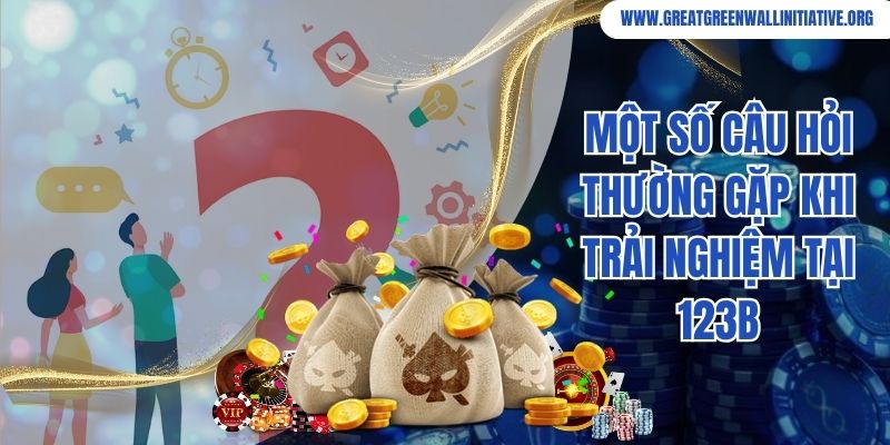 Một số câu hỏi thường gặp khi trải nghiệm tại 123B