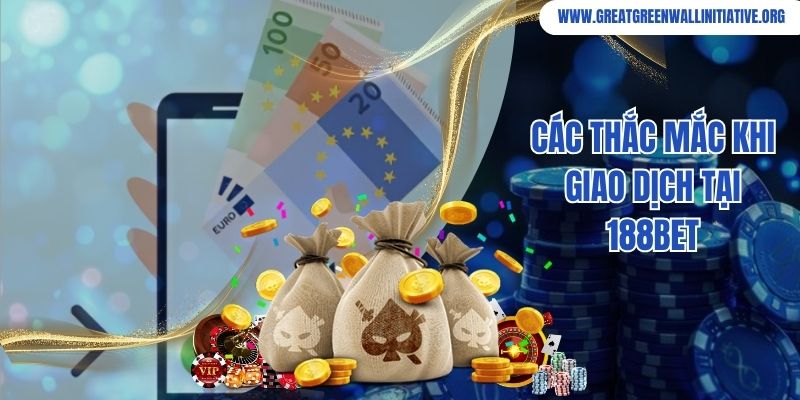 188bet - Trang Game Thể Thao Trực Tuyến Số 1 Năm 2026 4 Các thắc mắc khi giao dịch tại 188bet