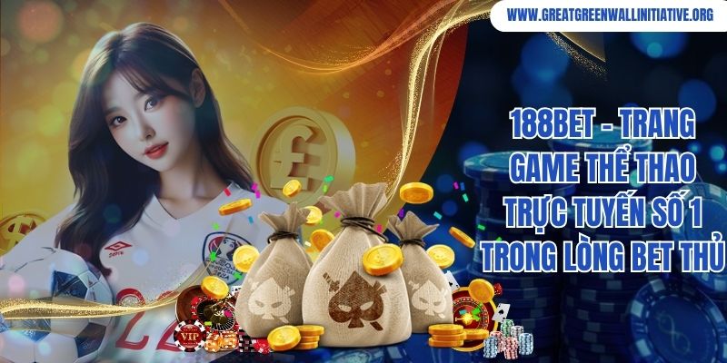 188bet - Trang Game Thể Thao Trực Tuyến Số 1 Trong Lòng Bet Thủ 