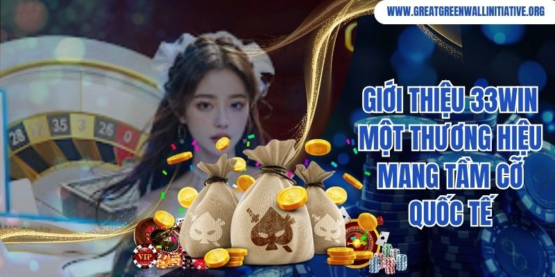 33Win - Truy Cập, Nhận Ưu Đãi Sốc Năm 2026 2 Giới thiệu 33Win một thương hiệu mang tầm cỡ quốc tế