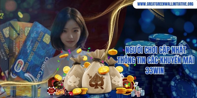 33Win - Truy Cập, Nhận Ưu Đãi Sốc Năm 2026 5 Người chơi cập nhật thông tin các khuyến mãi 33Win