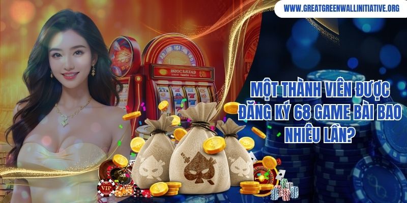 Một thành viên được đăng ký 68 game bài bao nhiêu lần?