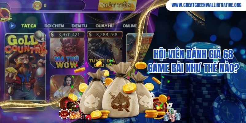 Hội viên đánh giá 68 game bài như thế nào?