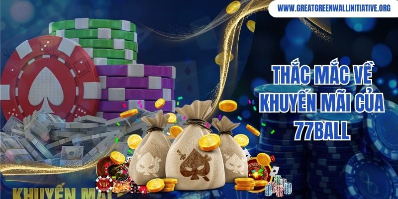 77ball - Đánh Giá Chi Tiết Chất Lượng, Dịch Vụ Sản Phẩm 5 Thắc mắc về khuyến mãi của 77ball