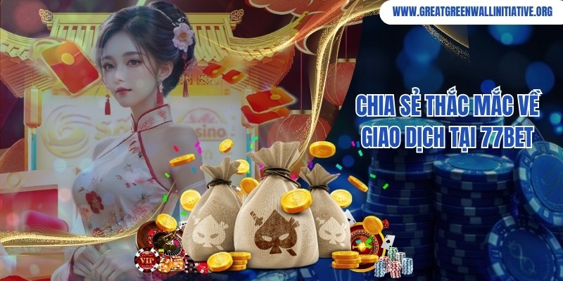 77bet - Thiên Đường Giải Trí Trực Tuyến Số 1 Năm 2026 5 Tổng hợp câu hỏi và giải đáp về giao dịch tại nhà cái 77bet