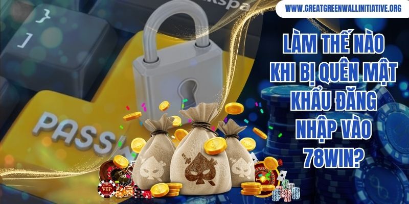 78Win - Chinh Phục Siêu Phẩm, Nhận Thưởng Cực Cao 5 Làm thế nào khi bị quên mật khẩu đăng nhập vào 78Win?