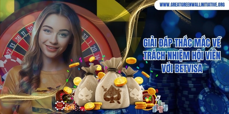 Betvisa - Thiên Đường Casino, Giải Trí Đẳng Cấp Bậc Nhất 2024 4 Giải đáp về trách nhiệm hội viên cần đảm bảo khi tham gia tại Betvisa