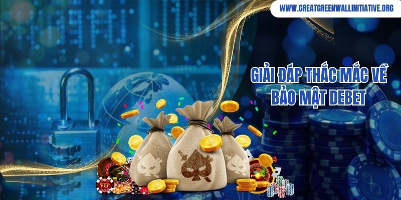 Debet - Nền Tảng Giải Trí Thanh Khoản Siêu Tốc 3 Debet cam kết bảo mật thông tin cá nhân của bạn an toàn tuyệt đối