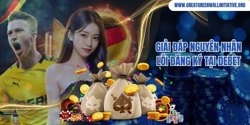 Debet - Nền Tảng Giải Trí Thanh Khoản Siêu Tốc 4 Debet chia sẻ về nguyên nhân gặp lỗi đăng ký tại hệ thống