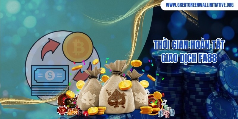 Fa88 - Nhà Cái Uy Tín, Cá Cược Thể Thao An Toàn Hàng Đầu 3 Thời gian hoàn tất giao dịch rút tiền tại hệ thống giải trí Fa88