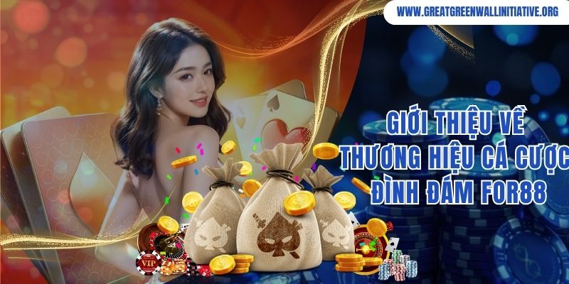 Giới thiệu về thương hiệu cá cược đình đám For88 nổi tiếng