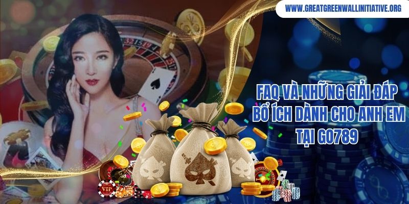FAQ và những giải đáp bổ ích dành cho anh em tại Go789