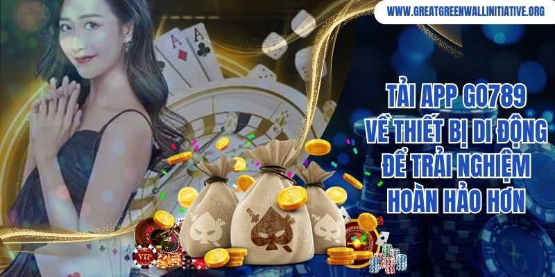 Tải app Go789 về thiết bị di động để trải nghiệm hoàn hảo hơn 
