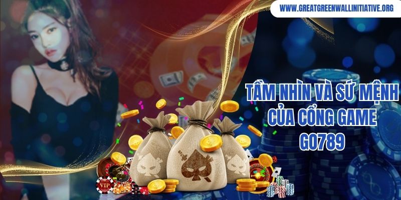 Tầm nhìn và sứ mệnh của cổng game Go789
