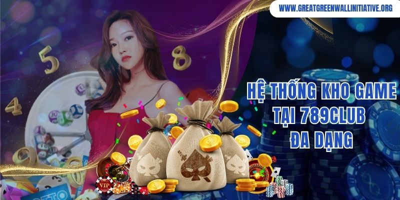 Hệ thống kho game 789Club đa dạng và nhiều sự lựa chọn
