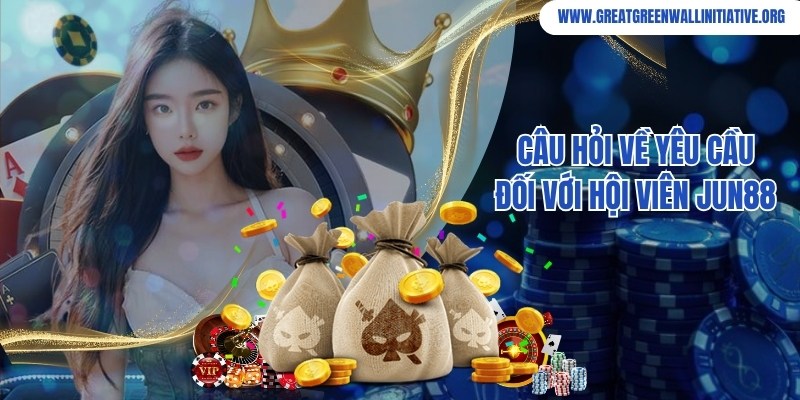 Jun88 - Sân Chơi Thu Hút, Thịnh Hành Top 1 Hiện Nay 4 Jun88 đưa ra yêu cầu chặt chẽ với thành viên tham gia hệ thống