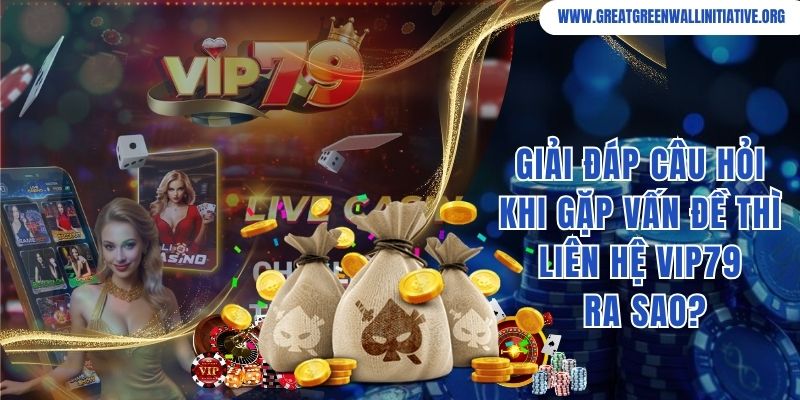 Vip79 - Thương Hiệu Giải Trí Uy Tín, Ăn Khách Top 1 5 Giải đáp câu hỏi khi gặp vấn đề thì liên hệ Vip79 ra sao