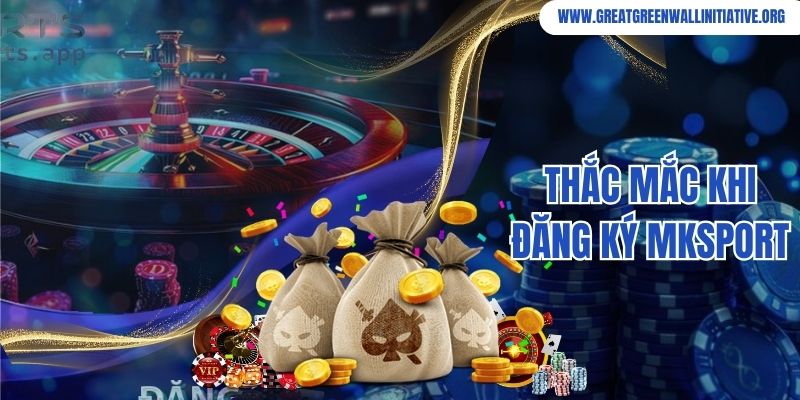 Mksport - Nhà Cái Cá Độ Thể Thao Số 1 Trên Thị Trường 2026 4 Thắc mắc khi đăng ký Mksport