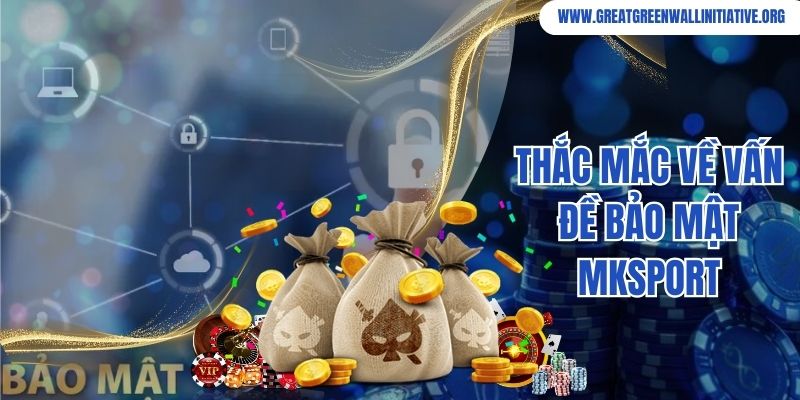 Mksport - Nhà Cái Cá Độ Thể Thao Số 1 Trên Thị Trường 2026 5 Thắc mắc về vấn đề bảo mật Mksport