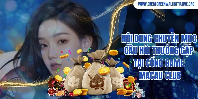 Nội dung chuyên mục câu hỏi thường gặp tại cổng game Macau Club