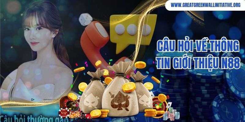 N88 - Thương Hiệu Nhà Cái Chuẩn 5 Sao Tại Châu Á 3 Câu hỏi về thông tin giới thiệu N88