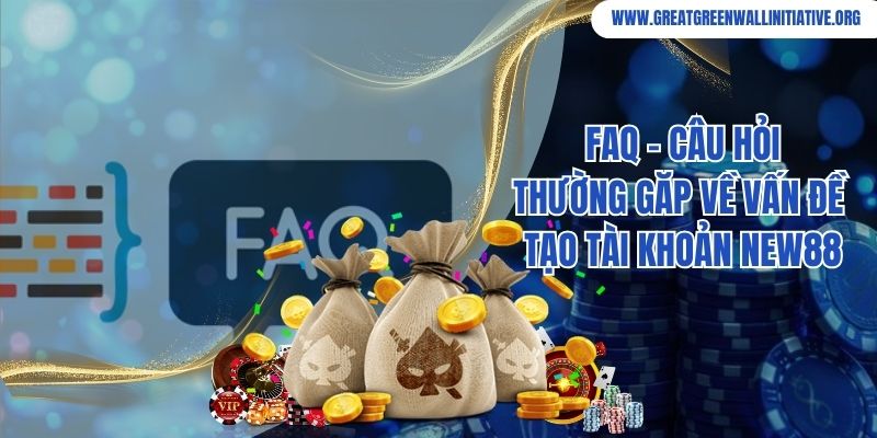 FAQ - Câu hỏi thường gặp về đăng ký tài khoản tại New88