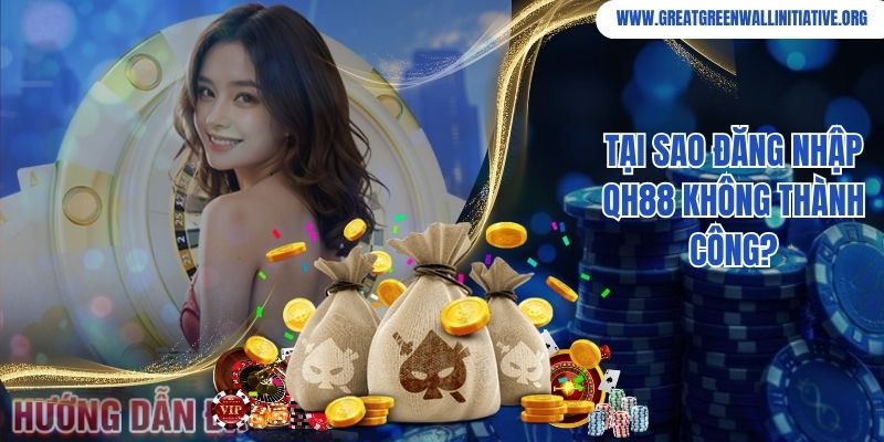 QH88 - Link Vào Nhà Cái Uy Tín, Chất Lượng Năm 2026 3 Tại sao đăng nhập QH88 không thành công?