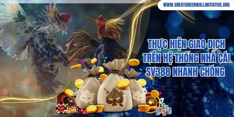 Thực hiện giao dịch trên hệ thống nhà cái SV388 nhanh chóng 