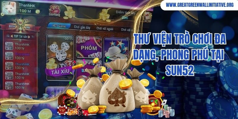 Sun52 - Cổng Game Bài Quốc Tế Chất Lượng Số 1 Châu Á 3 Thư viện trò chơi đa dạng, hấp dẫn chỉ có tại cổng game Sun52