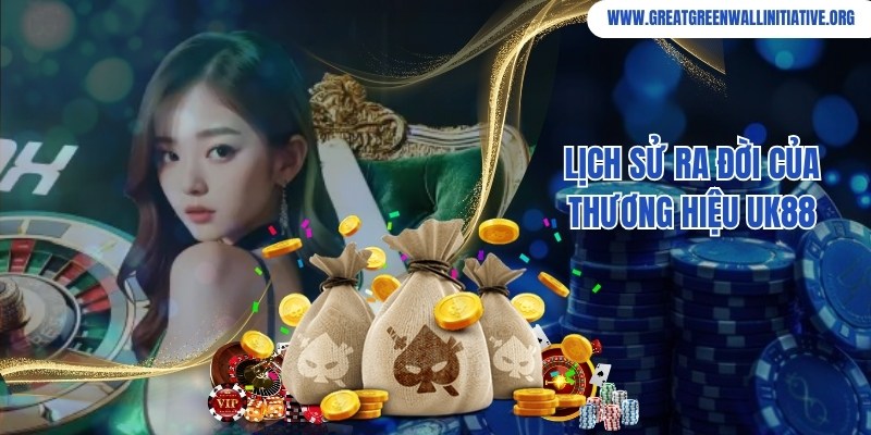 UK88 - Nhà Cái Cược Thể Thao, Casino Online Uy Tín Top 1 2 Lịch sử ra đời, hành trình phát triển lớn mạnh của nhà cái Uk88