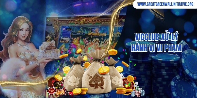 VicClub - Đăng Ký Ngay Nhận 50K Trải Nghiệm Miễn Phí 5 VicClub xử lý nghiêm khắc đối với cá nhân vi phạm quy định
