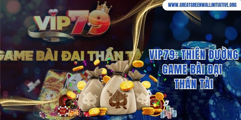Vip79 - Thương Hiệu Giải Trí Uy Tín, Ăn Khách Top 1 10 Vip79: Thiên Đường Game Bài Đại Thần Tài, Giúp Bạn Phát Tài Lớn