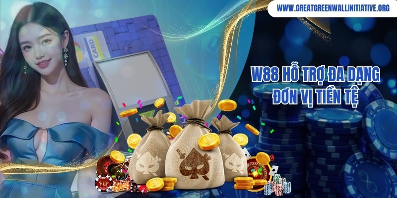 W88 - Đăng Ký Tài Khoản Nhận Thưởng Lên Đến 100K 4 W88 hỗ trợ đa dạng các đơn vị tiền tệ trên toàn thế giới