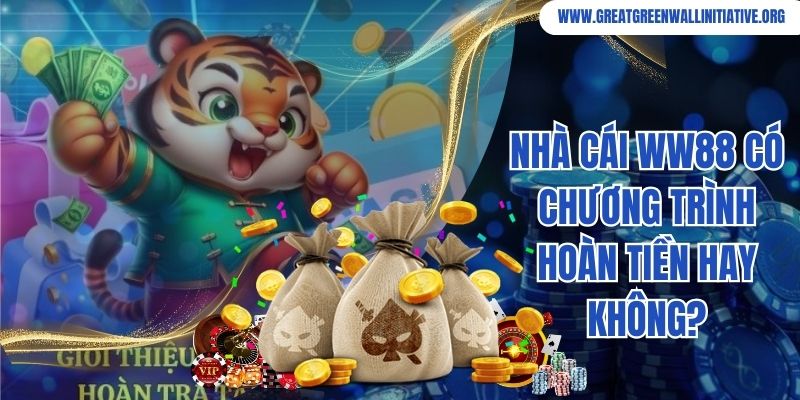 Nhà cái WW88 có chương trình hoàn tiền hay không?
