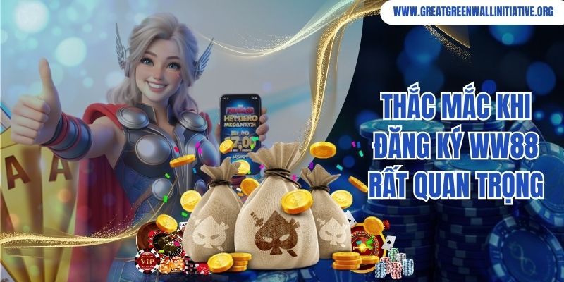Thắc mắc khi đăng ký WW88 rất quan trọng