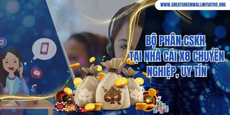 X8 - Nhà Cái Trực Tuyến Minh Bạch Trong Mỗi Ván Cược 4 Xây dựng bộ phận CSKH X8 chuyên nghiệp