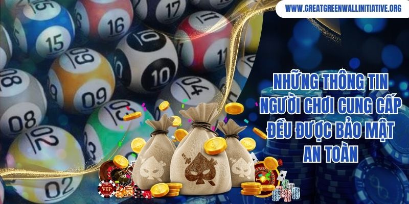 Những thông tin người chơi cung cấp đều được bảo mật an toàn 