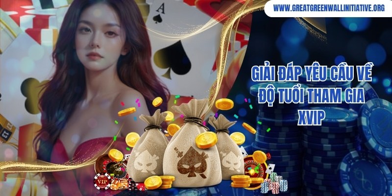 Xvip đề ra quy định về độ tuổi đối với người chơi truy cập