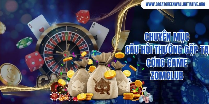 Chuyên mục câu hỏi thường gặp tại cổng game ZomClub 