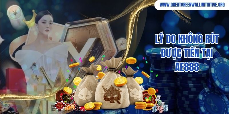 Ae888 - Nhà Cái Đổi Thưởng Độc Đáo Hàng Đầu Châu Á 3 Lý do không rút được tiền tại Ae888