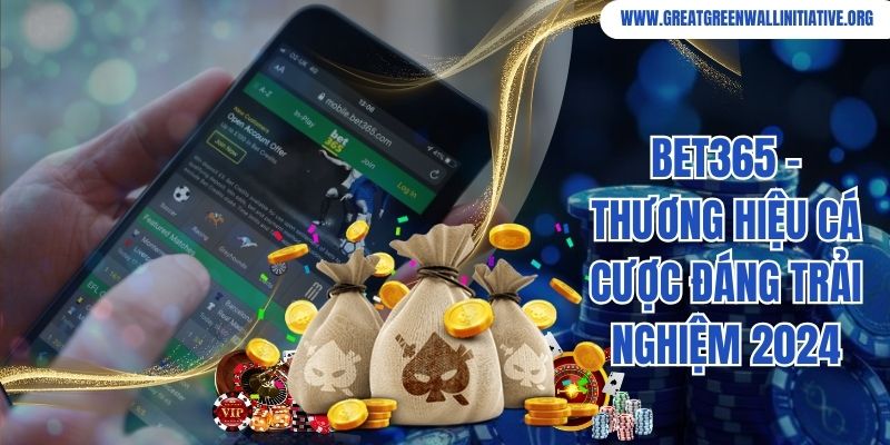 Bet365 - Thương Hiệu Cá Cược Đáng Trải Nghiệm 2024