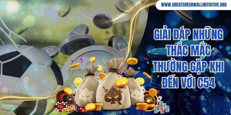 C54 - Cổng Game Xanh Chín, Thịnh Hành Top Đầu Châu Á 4 Giải đáp những thắc mắc thường gặp khi đến với C54