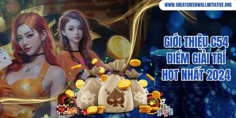 C54 - Cổng Game Xanh Chín, Thịnh Hành Top Đầu Châu Á 2 Giới thiệu C54 điểm giải trí hot nhất 2024