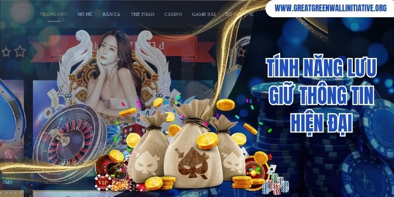 C54 - Cổng Game Xanh Chín, Thịnh Hành Top Đầu Châu Á 3 Tính năng lưu giữ thông tin hiện đại