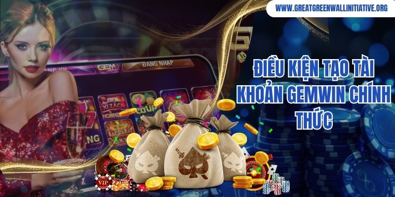 Gemwin - Trải Nghiệm Cổng Game Giải Trí Đẳng Cấp 3 Điều kiện tạo tài khoản Gemwin chính thức