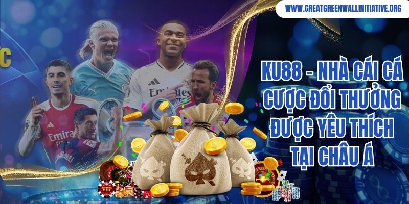 Ku88 - Nhà Cái Cá Cược Đổi Thưởng Được Yêu Thích Tại Châu Á