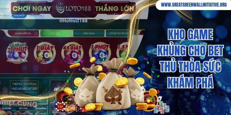 Loto188 - Sân Chơi Hot Hit, Nhận Ưu Đãi Sốc 4 Kho game khủng cho bet thủ thỏa sức khám phá